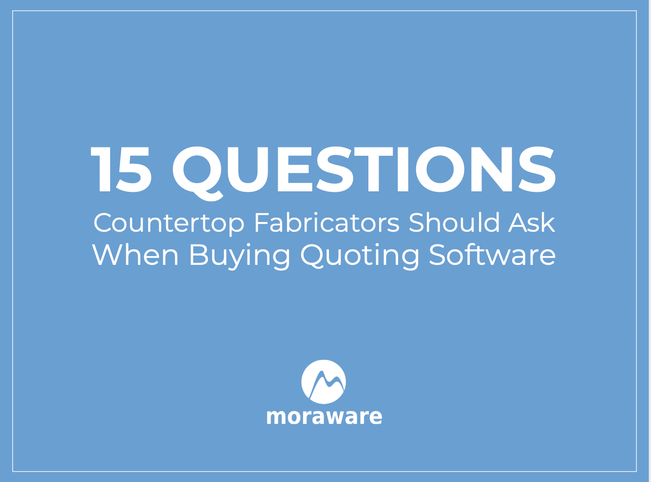 thumbnail of 15 Questions Countertop Fabricators Should Ask When Buying Quoting Software